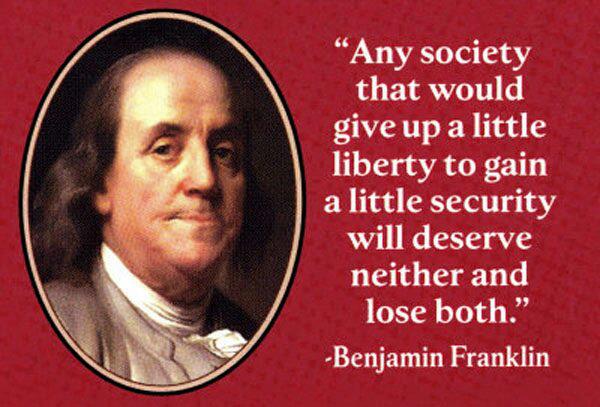 Any+society+that+would+give+up+a+little+liberty+to+gain+a+little+security+will+deserve+neither+and+lose+both