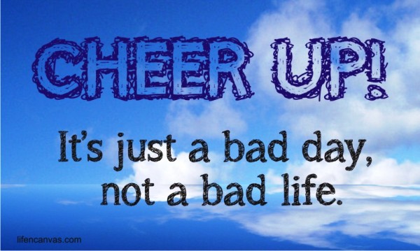 cheer-up-not-a-bad-life