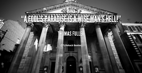 quote-Thomas-Fuller-a-fools-paradise-is-a-wise-mans-92192