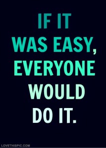 28304-If-It-Was-Easy-Everyone-Would-Do-It