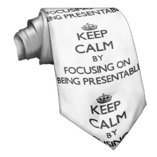 keep_calm_by_focusing_on_being_presentable_tie-r05f9b47eddd6498cbefb6b5353f4be3a_v9whb_8byvr_324